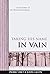 Taking His Name in Vain: A ...
