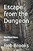 Escape from the Dungeon by Rob Brooks