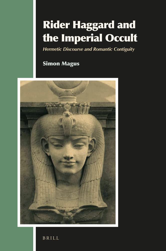 Rider Haggard and the Imperial Occult: Hermetic Discourse and Romantic Contiguity (Aries Book, 31)