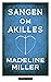 Sangen om Akilles by Madeline Miller Sangen om Akilles by Madeline Miller