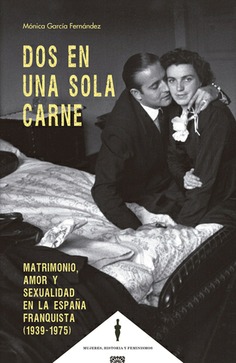 Dos en una sola carne. Matrimonio, amor y sexualidad en la España franquista (1939 - 1975)