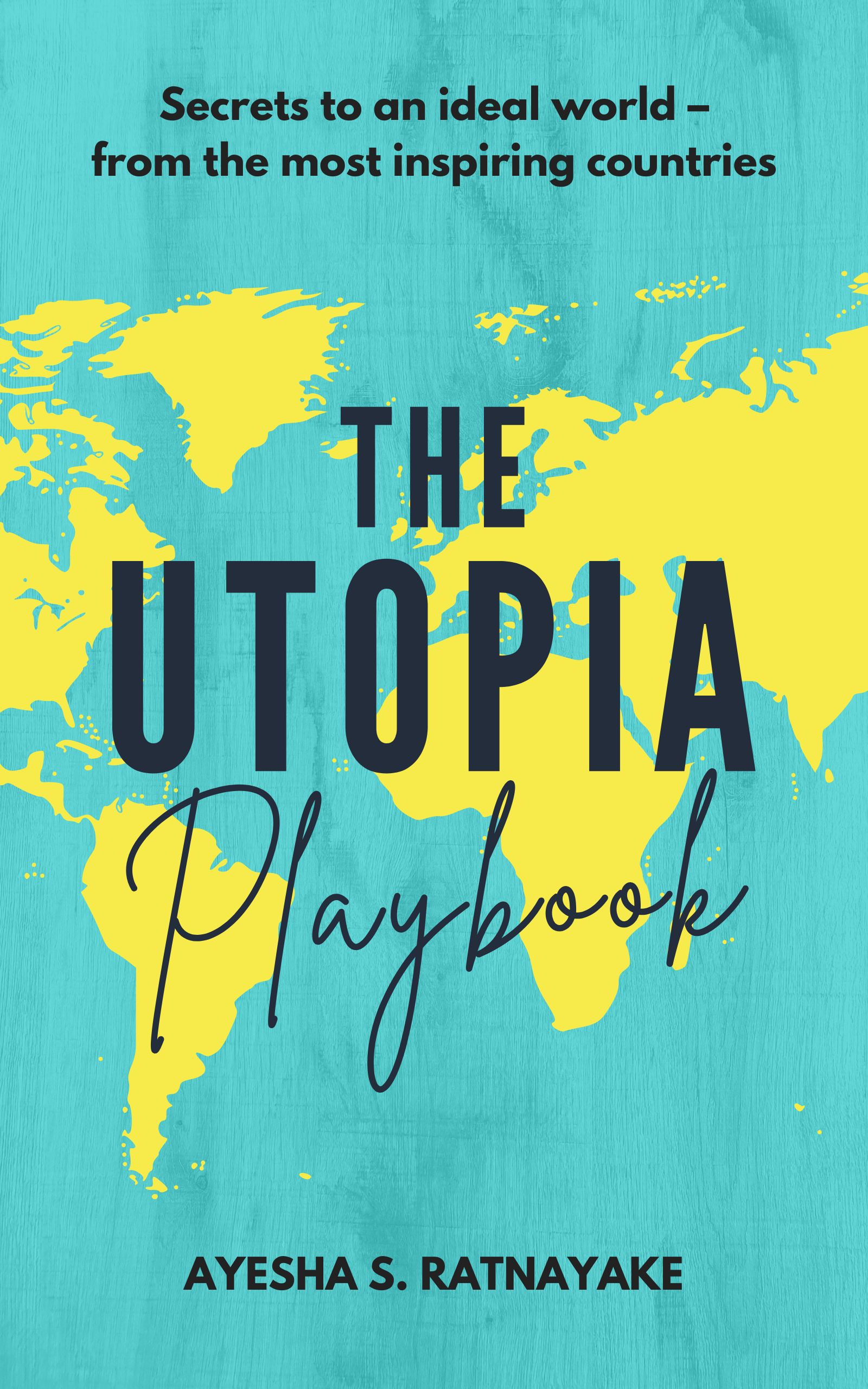 The Utopia Playbook: Secrets to an ideal world - from the most inspiring countries