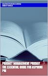 Product Management Prodigy: The Essential Guide for Aspiring PMs Product Management Prodigy: The Essential Guide for Aspiring PMs