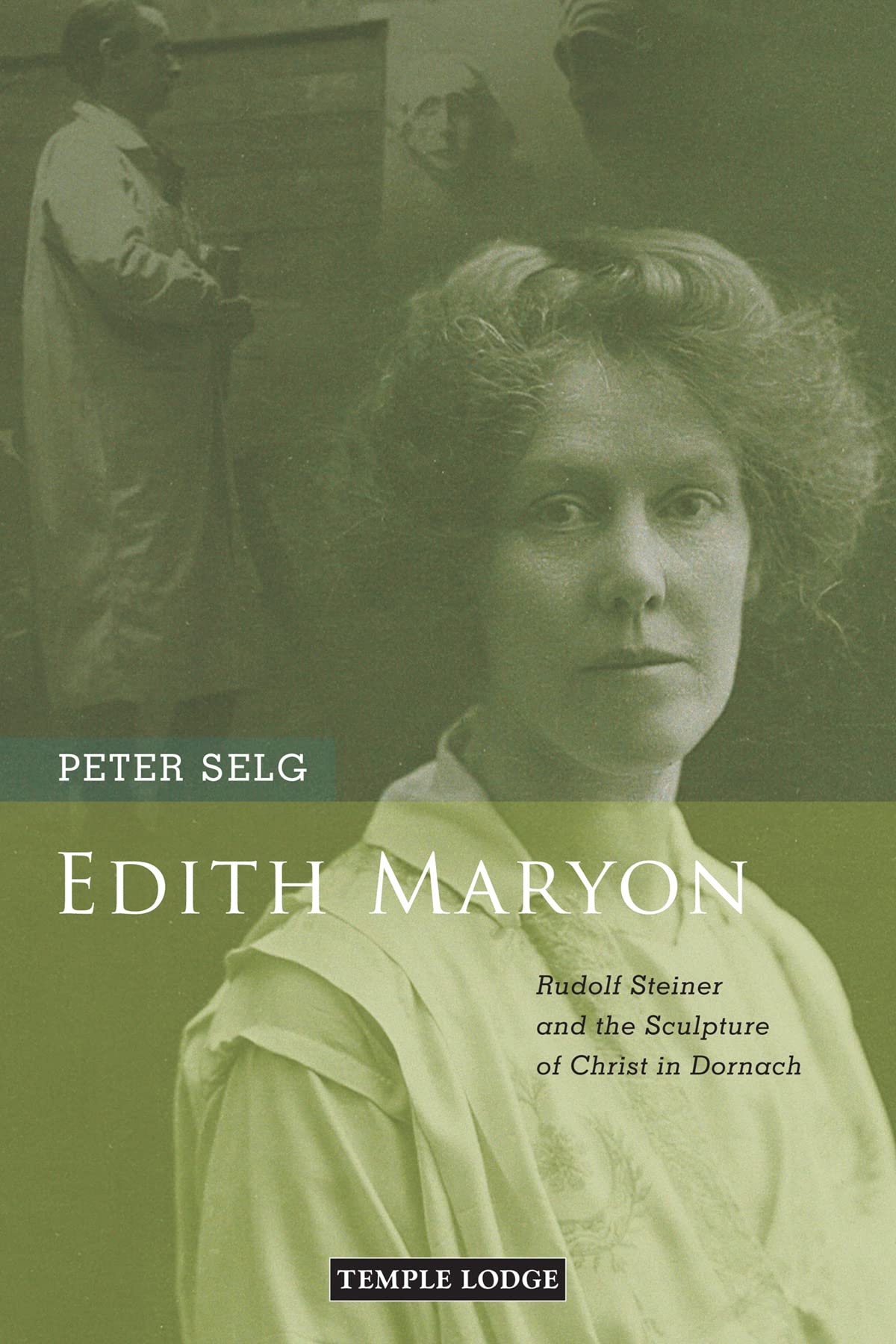 Edith Maryon: Rudolf Steiner and the Sculpture of Christ in Dornach (Paperback)