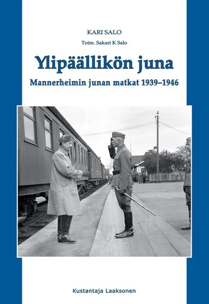 Ylipäällikön juna : Mannerheimin junan matkat 1939-1946