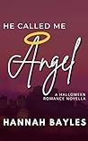 He Called Me Angel by Hannah Bayles