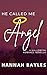 He Called Me Angel by Hannah Bayles