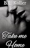 Take Me Home by B.L. Koller