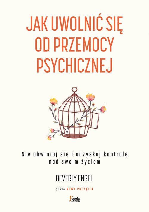 Jak uwolnić się od przemocy psychicznej. Nie obwiniaj się i odzyskaj kontrolę nad swoim życiem (Paperback)