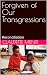 Forgiven of Our Transgressi...