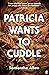 Patricia Wants to Cuddle