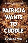 Patricia Wants to Cuddle by Samantha  Allen