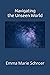 Navigating the Unseen World by Emma Marie Schroer