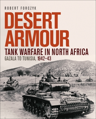 Desert Armour: Tank Warfare in North Africa: Gazala to Tunisia, 1942–43 (Hardcover)