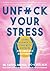 Unfuck Your Stress: Using S...