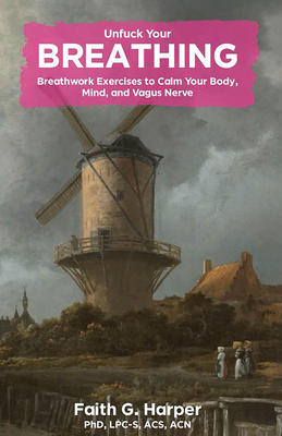 Unfuck Your Breathing: Breathwork Exercises to Calm Your Body, Mind, and Vagus Nerve (5-Minute Therapy)
