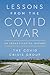 Lessons from the Covid War: An Investigative Report