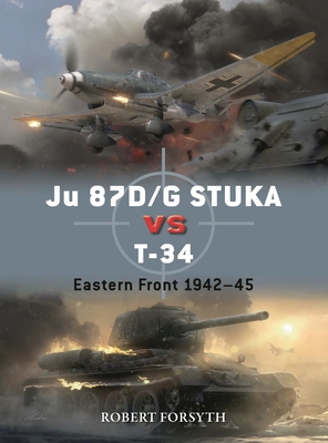 Ju 87D/G STUKA versus T-34: Eastern Front 1942–45 (Duel, 129)