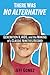 There Was No Alternative by Jeff Gomez There Was No Alternative by Jeff Gomez