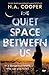 The Quiet Space Between Us: A totally absorbing psychological suspense full of twists