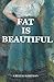Fat Is Beautiful by Crystal Hartman