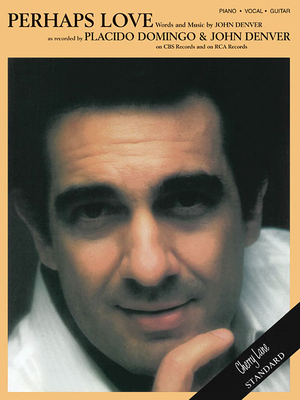 Perhaps Love: Piano, Vocal, Guitar Sheet Music Single by John Denver and Placido Domingo | Vocal Melody with Piano Accompaniment Lyrics Chord Names Guitar Chord Diagrams and PVG Arrangement