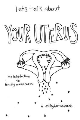 Let's Talk about Your Uterus: Body Conscious Birth Control (Good Life)