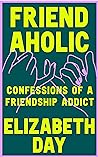 Friendaholic by Elizabeth Day