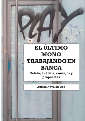 El último mono trabajando en banca: Relato personal, análisis, consejos y propuestas (Spanish Edition)