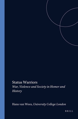 Status Warriors: War, Violence and Society in Homer and History (Dutch Monographs on Ancient History and Archaeology, 9)