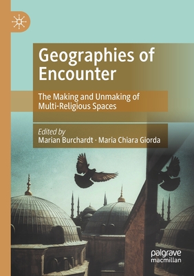 Geographies of Encounter: The Making and Unmaking of Multi-Religious Spaces (Paperback)
