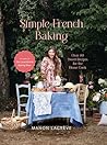 Simple French Baking: Over 80 Sweet Recipes for The Home Cook