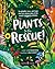 Plants to the Rescue!: The Plants, Trees, and Fungi That Are Solving Some of the World's Biggest Problems