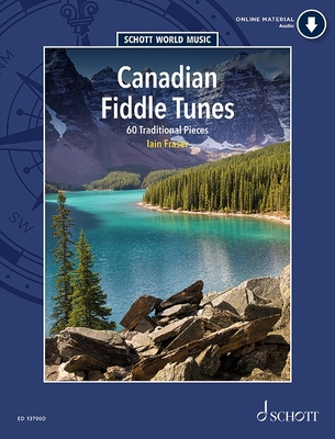 Canadian Fiddle Tunes: 60 Traditional Pieces for Violin by Iain Fraser | Solo Violin Sheet Music with Online Audio & Tune Notes | Celtic, French ... Folk | Grades 3-8 (Schott World Music)