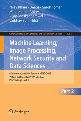 Machine Learning, Image Processing, Network Security and Data Sciences: 4th International Conference, MIND 2022, Virtual Event, January 19–20, 2023, ... in Computer and Information Science)
