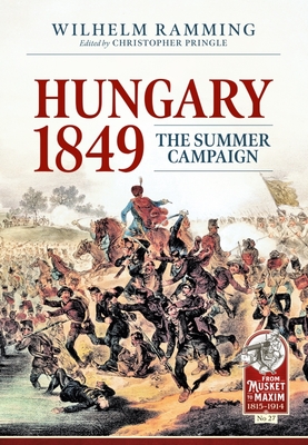 Hungary 1849: The Summer Campaign (From Musket to Maxim 1815-1914)