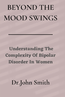 Beyond The Mood Swings: Understanding The Complexity of Bipolar Disorder in Women"