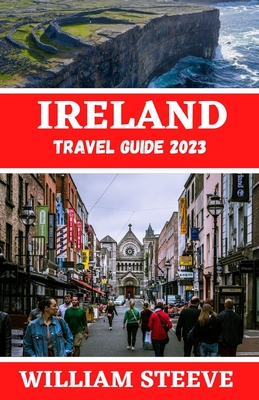 IRELAND TRAVEL GUIDE 2023: The Ultimate Travel Guide to Exploring Ireland this year 2023