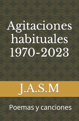 Agitaciones habituales 1970-2023: Poemas y canciones (Spanish Edition)