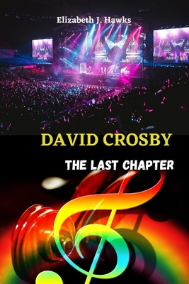 David Crosby: The last chapter (Biographical profiles)