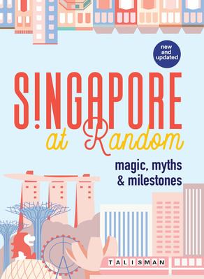 Singapore at Random: Magic, Myths and Milestones