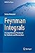 Feynman Integrals: A Comprehensive Treatment for Students and Researchers (UNITEXT for Physics)