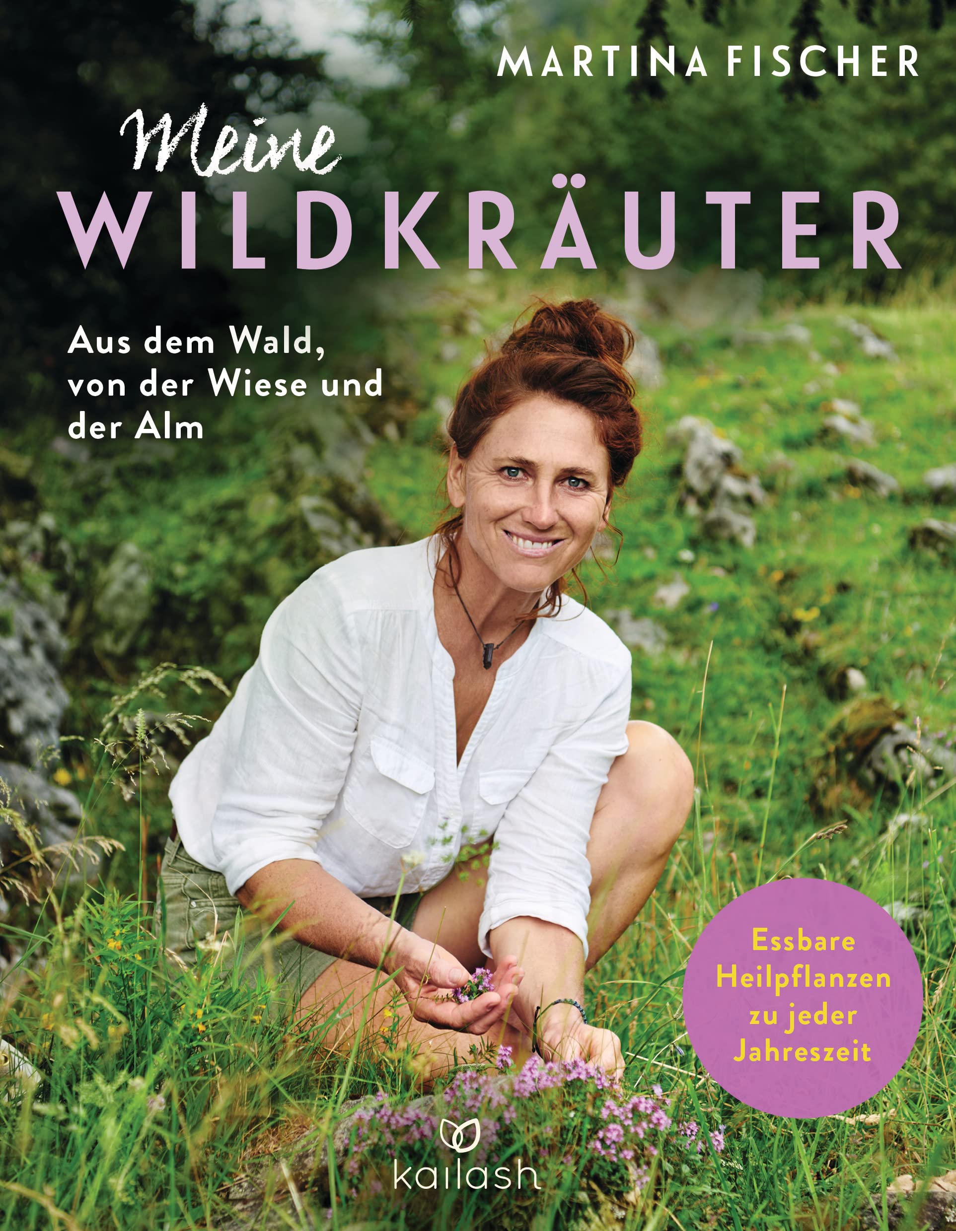 Meine Wildkräuter: Aus dem Wald, von der Wiese und der Alm - Essbare Heilpflanzen zu jeder Jahreszeit (German Edition)