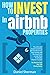How to Invest in Airbnb Properties: The Ultimate Guide to Setting Up Your Business with Airbnb and Turning it Into a Long Term Profitable Passive Income | No Need to Quit Your Job During Setup
