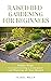 Raised Bed Gardening for Beginners: Simple Steps to Constructing a Container and Planting your own Vegetable, Fruits. Herbs