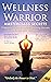 WELLNESS WARRIOR MASTERCLASS SECRETS: 9 Natural Cures & Holistic Healing Secrets ...No one ever told you.