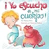 ¡Yo Escucho A Mi Cuerpo!: Un Cuentito Que Ayudará A Tus Hijos A Reconocer Sus Emociones Y Expresar Sus Sentimientos. libros En Español Para Niños