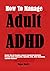 How To Manage Adult ADHD by Megan    Harris