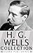 H.G. Wells Collection, Over 50 Works by H.G. Wells H.G. Wells Collection, Over 50 Works by H.G. Wells