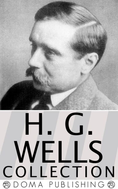 H.G. Wells Collection, Over 50 Works: The War of the Worlds, The Invisible Man, Time Machine, Island of Dr. Moreau, Little Wars, World Set Free, Tales of Space and Time, When the Sleeper Wakes & MORE! (Kindle Edition)